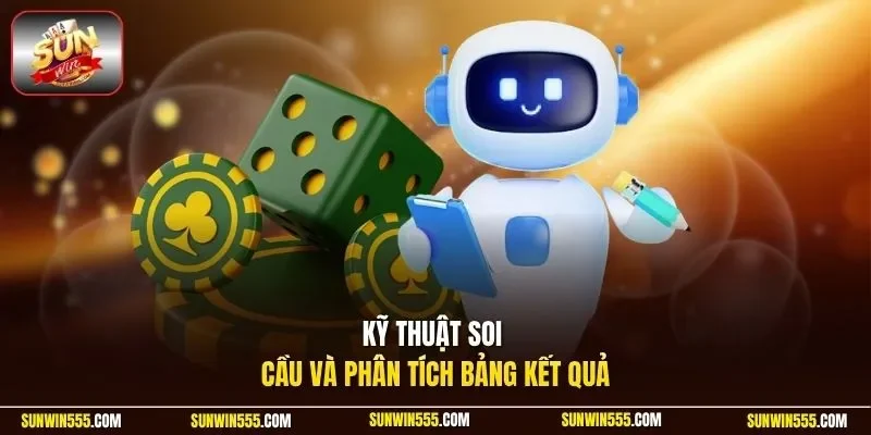 Kỹ thuật soi cầu và phân tích bảng kết quả 